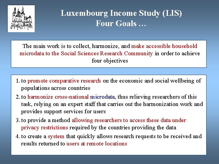 Luxembourg Income Study (LIS) Four Goals … The main work is to collect, harmonize,