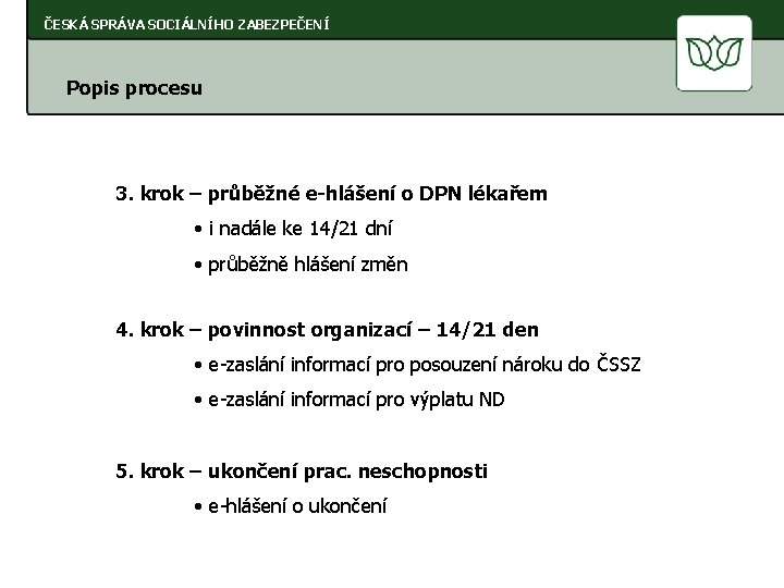 ČESKÁ SPRÁVA SOCIÁLNÍHO ZABEZPEČENÍ Popis procesu 3. krok – průběžné e-hlášení o DPN lékařem