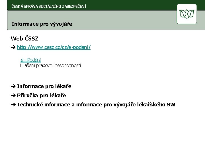 ČESKÁ SPRÁVA SOCIÁLNÍHO ZABEZPEČENÍ Informace pro vývojáře Web ČSSZ è http: //www. cssz. cz/cz/e-podani/