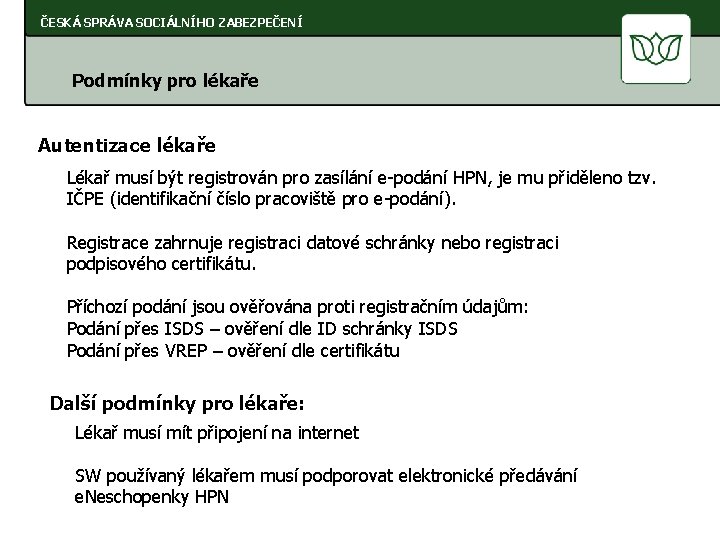 ČESKÁ SPRÁVA SOCIÁLNÍHO ZABEZPEČENÍ Podmínky pro lékaře Autentizace lékaře Lékař musí být registrován pro