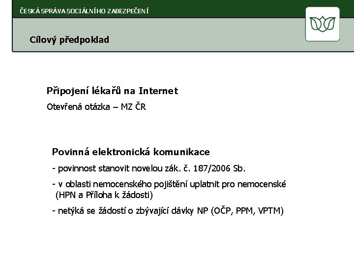 ČESKÁ SPRÁVA SOCIÁLNÍHO ZABEZPEČENÍ Cílový předpoklad Připojení lékařů na Internet Otevřená otázka – MZ