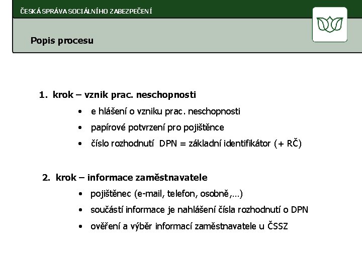 ČESKÁ SPRÁVA SOCIÁLNÍHO ZABEZPEČENÍ Popis procesu 1. krok – vznik prac. neschopnosti • e