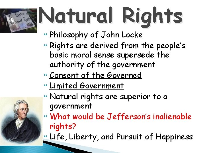 Natural Rights Philosophy of John Locke Rights are derived from the people’s basic moral