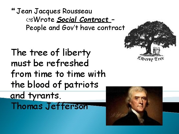  Jean Jacques Rousseau Wrote Social Contract – People and Gov’t have contract The