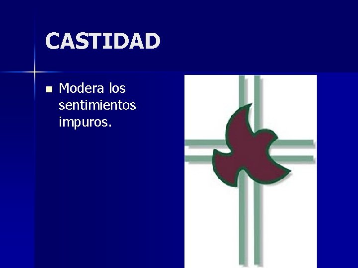 CASTIDAD n Modera los sentimientos impuros. 