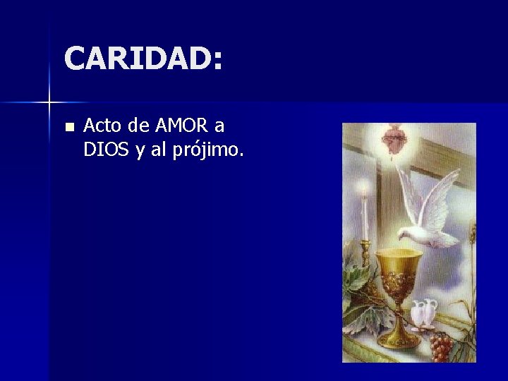 CARIDAD: n Acto de AMOR a DIOS y al prójimo. 