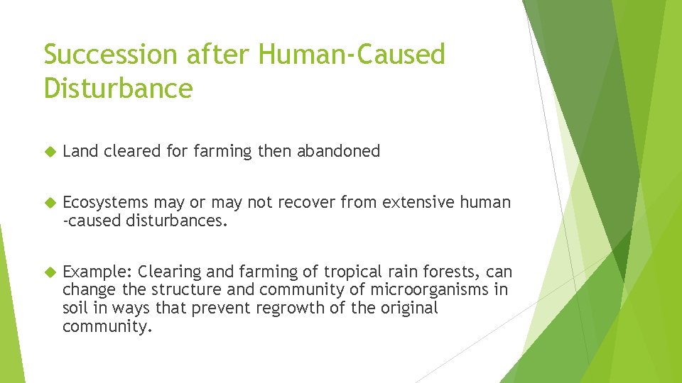 Succession after Human-Caused Disturbance Land cleared for farming then abandoned Ecosystems may or may