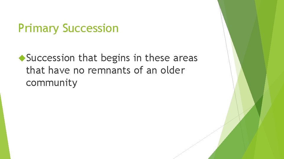 Primary Succession that begins in these areas that have no remnants of an older