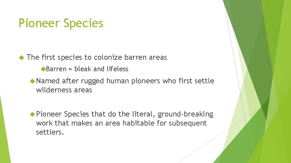 Pioneer Species The first species to colonize barren areas Barren = bleak and lifeless