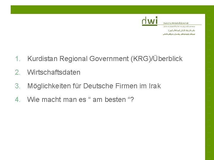 1. Kurdistan Regional Government (KRG)/Überblick 2. Wirtschaftsdaten 3. Möglichkeiten für Deutsche Firmen im Irak