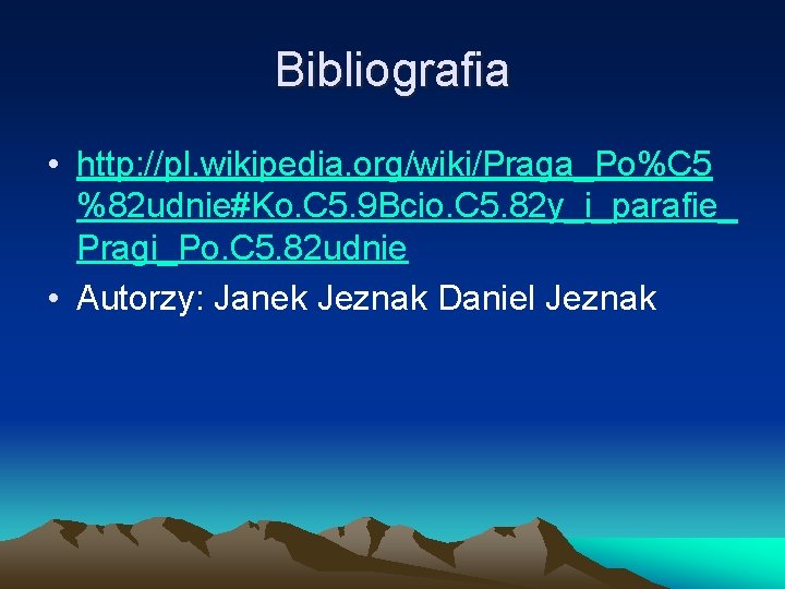 Bibliografia • http: //pl. wikipedia. org/wiki/Praga_Po%C 5 %82 udnie#Ko. C 5. 9 Bcio. C