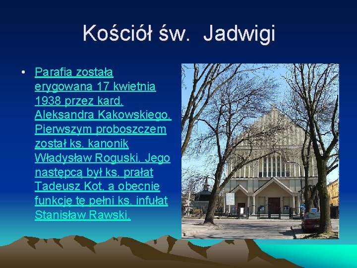 Kościół św. Jadwigi • Parafia została erygowana 17 kwietnia 1938 przez kard. Aleksandra Kakowskiego.