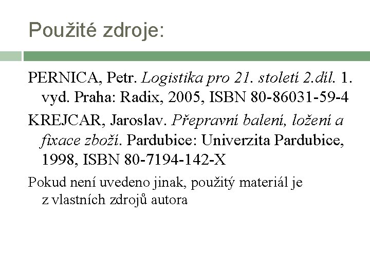 Použité zdroje: PERNICA, Petr. Logistika pro 21. století 2. díl. 1. vyd. Praha: Radix,