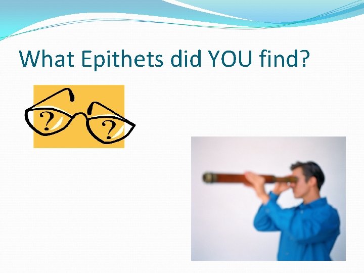 What Epithets did YOU find? 