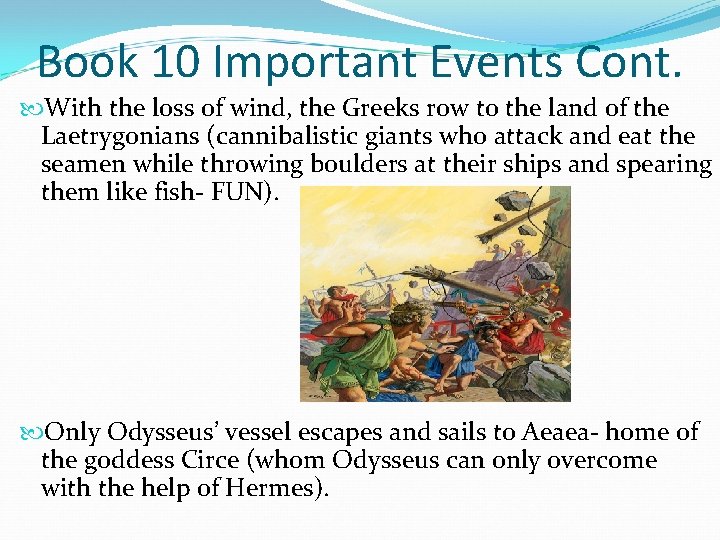 Book 10 Important Events Cont. With the loss of wind, the Greeks row to
