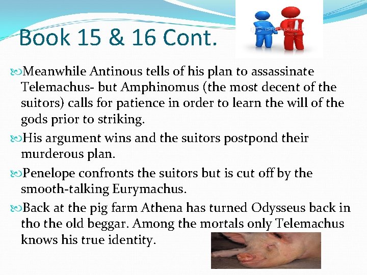 Book 15 & 16 Cont. Meanwhile Antinous tells of his plan to assassinate Telemachus-