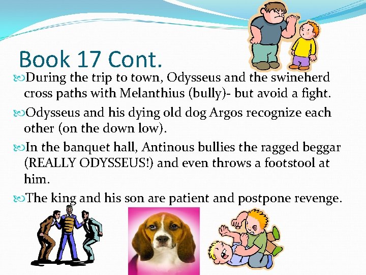 Book 17 Cont. During the trip to town, Odysseus and the swineherd cross paths