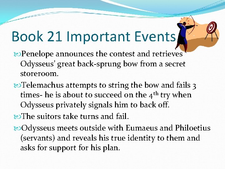 Book 21 Important Events Penelope announces the contest and retrieves Odysseus’ great back-sprung bow