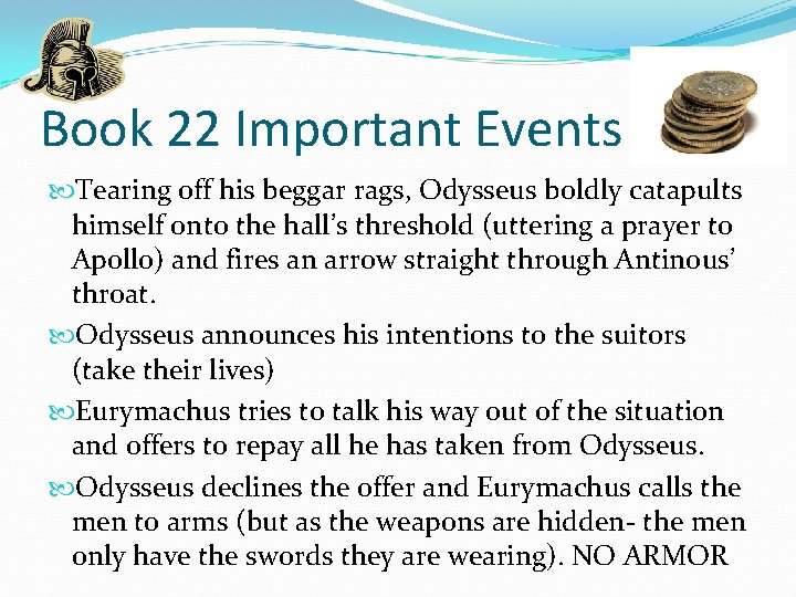 Book 22 Important Events Tearing off his beggar rags, Odysseus boldly catapults himself onto