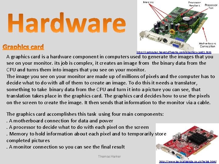 http: //computer. howstuffworks. com/graphics-card 1. htm A graphics card is a hardware component in