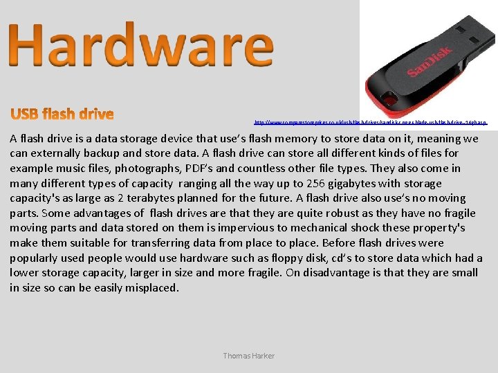 http: //www. comparestoreprices. co. uk/usb-flash-drives/sandisk-cruzer-blade-usb-flash-drive--16 gb. asp A flash drive is a data storage