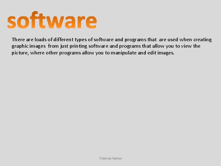 There are loads of different types of software and programs that are used when