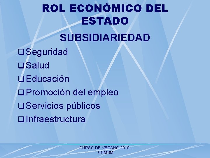 ROL ECONÓMICO DEL ESTADO SUBSIDIARIEDAD q Seguridad q Salud q Educación q Promoción del