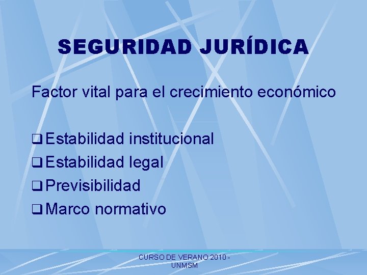 SEGURIDAD JURÍDICA Factor vital para el crecimiento económico q Estabilidad institucional q Estabilidad legal