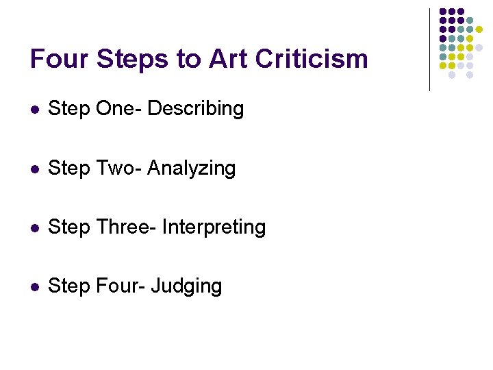 Four Steps to Art Criticism l Step One- Describing l Step Two- Analyzing l