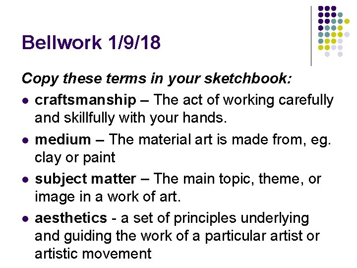 Bellwork 1/9/18 Copy these terms in your sketchbook: l craftsmanship – The act of