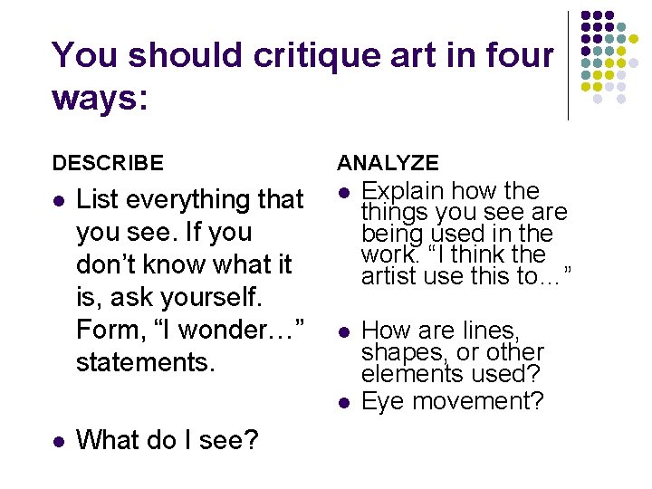 You should critique art in four ways: DESCRIBE l List everything that you see.
