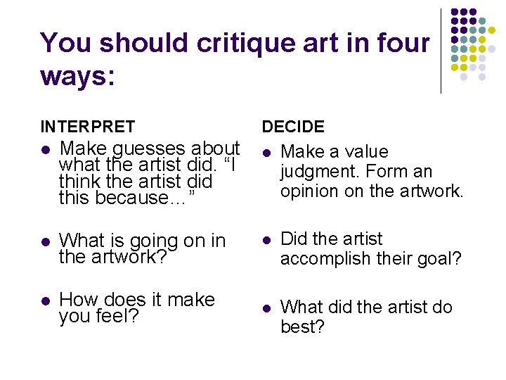 You should critique art in four ways: INTERPRET l Make guesses about what the