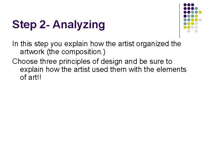 Step 2 - Analyzing In this step you explain how the artist organized the