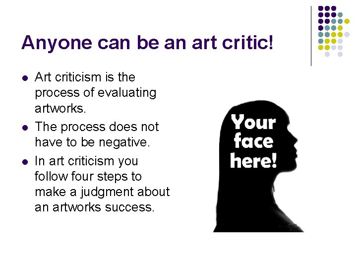 Anyone can be an art critic! l l l Art criticism is the process