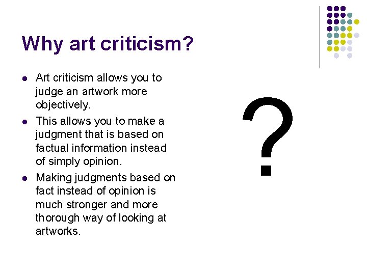 Why art criticism? l l l Art criticism allows you to judge an artwork