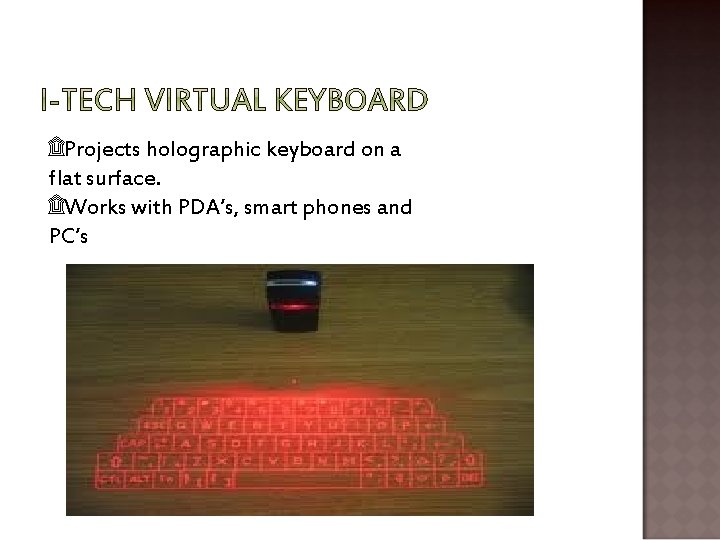 ۩Projects holographic keyboard on a flat surface. ۩Works with PDA’s, smart phones and PC’s