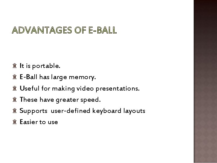 ۩ ۩ ۩ It is portable. E-Ball has large memory. Useful for making video