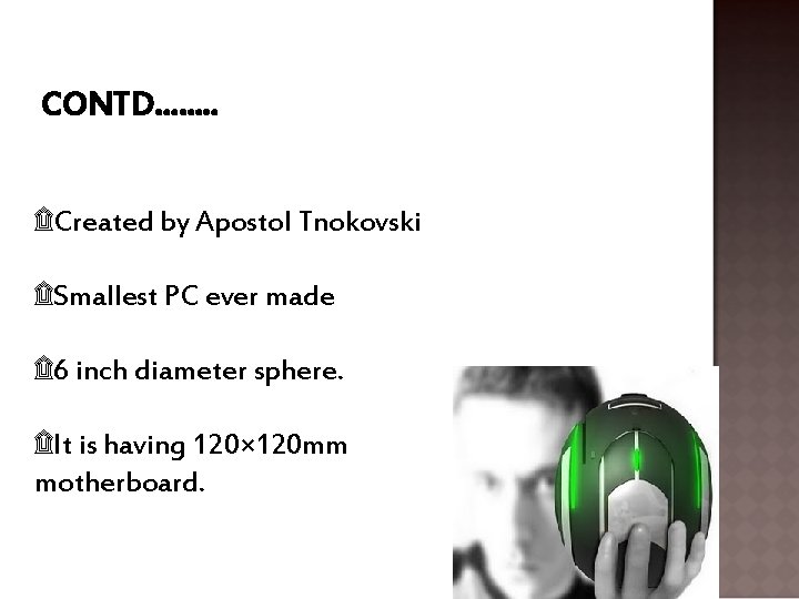 CONTD……. . ۩Created by Apostol Tnokovski ۩Smallest PC ever made ۩ 6 inch diameter