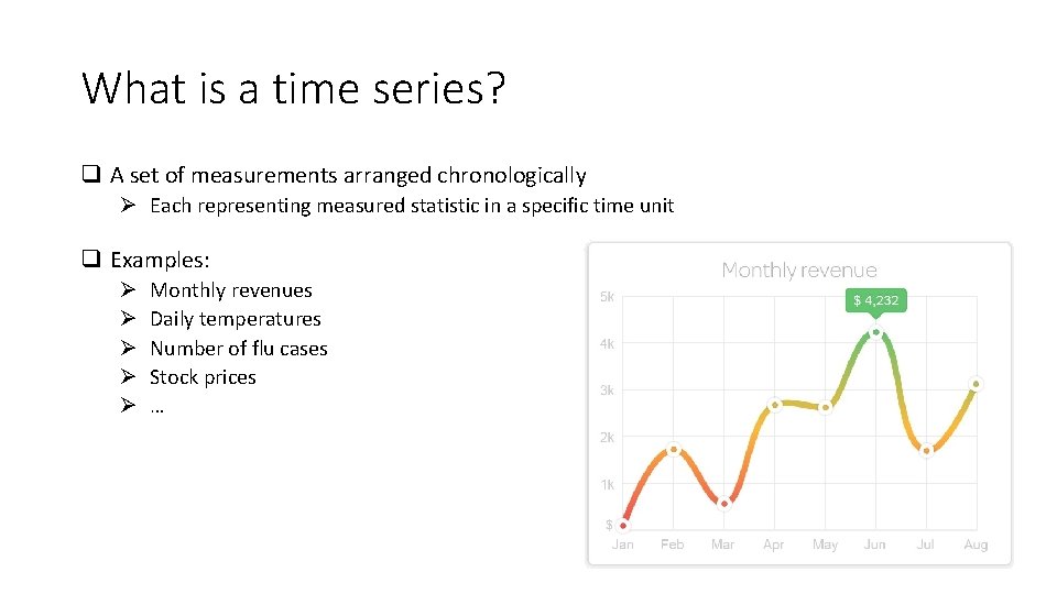 What is a time series? q A set of measurements arranged chronologically Ø Each