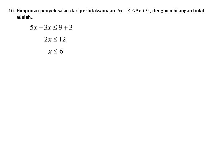 10. Himpunan penyelesaian dari pertidaksamaan 5 x – 3 3 x + 9 ,