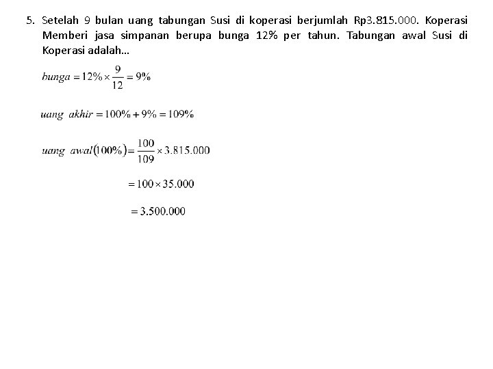 5. Setelah 9 bulan uang tabungan Susi di koperasi berjumlah Rp 3. 815. 000.