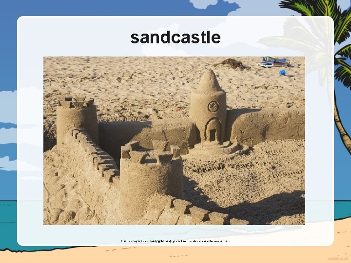 sandcastle Photo courtesy of Damian Gadal (@flickr. com) - granted under creative commons licence