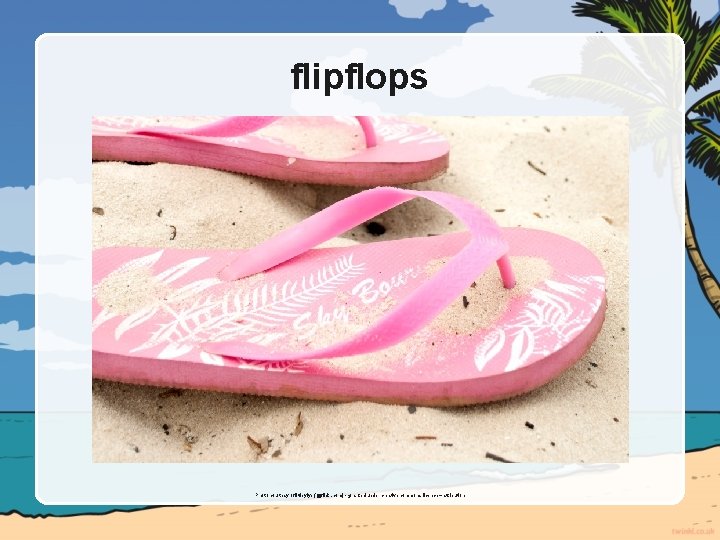 flipflops Photo courtesy of littleyiye (@flickr. com) - granted under creative commons licence –