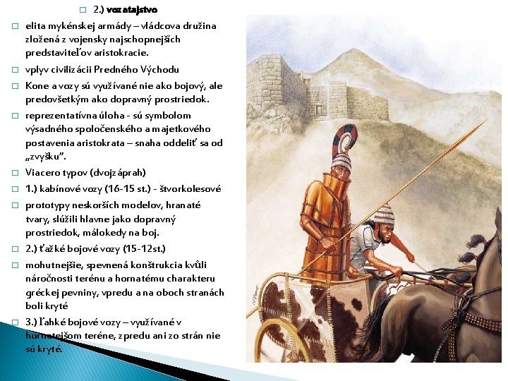 2. ) vozatajstvo elita mykénskej armády – vládcova družina zložená z vojensky najschopnejších predstaviteľov