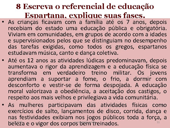 8 Escreva o referencial de educação Espartana, explique suas fases. • As crianças ficavam