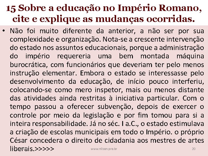 15 Sobre a educação no Império Romano, cite e explique as mudanças ocorridas. •