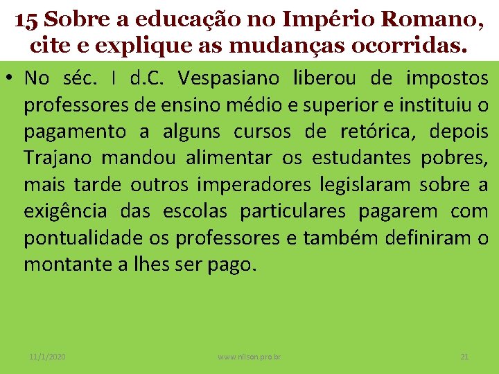 15 Sobre a educação no Império Romano, cite e explique as mudanças ocorridas. •