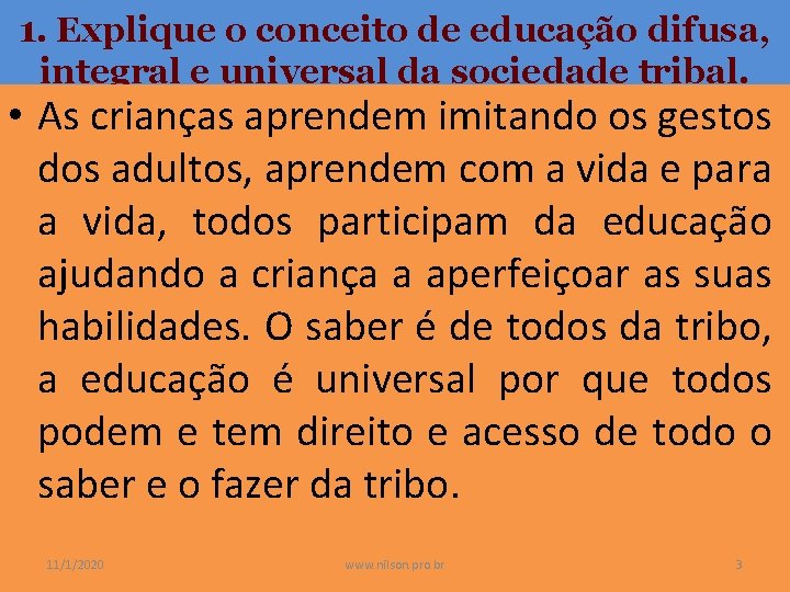 1. Explique o conceito de educação difusa, integral e universal da sociedade tribal. •