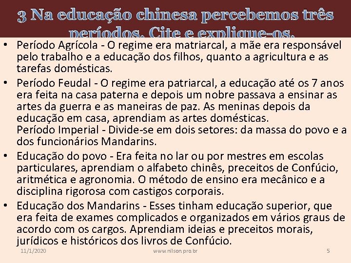 3 Na educação chinesa percebemos três períodos. Cite e explique-os. • Período Agrícola -