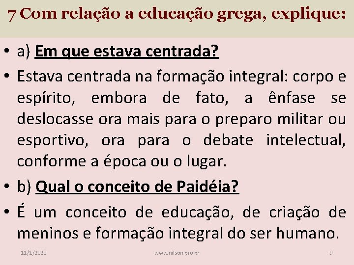 7 Com relação a educação grega, explique: • a) Em que estava centrada? •